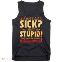 I Dont Look Sick You Dont Look Stupid Multiple Sclerosis Tank Top thumb 0