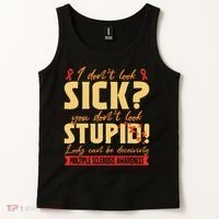 I Dont Look Sick You Dont Look Stupid Multiple Sclerosis Tank Top thumb 2