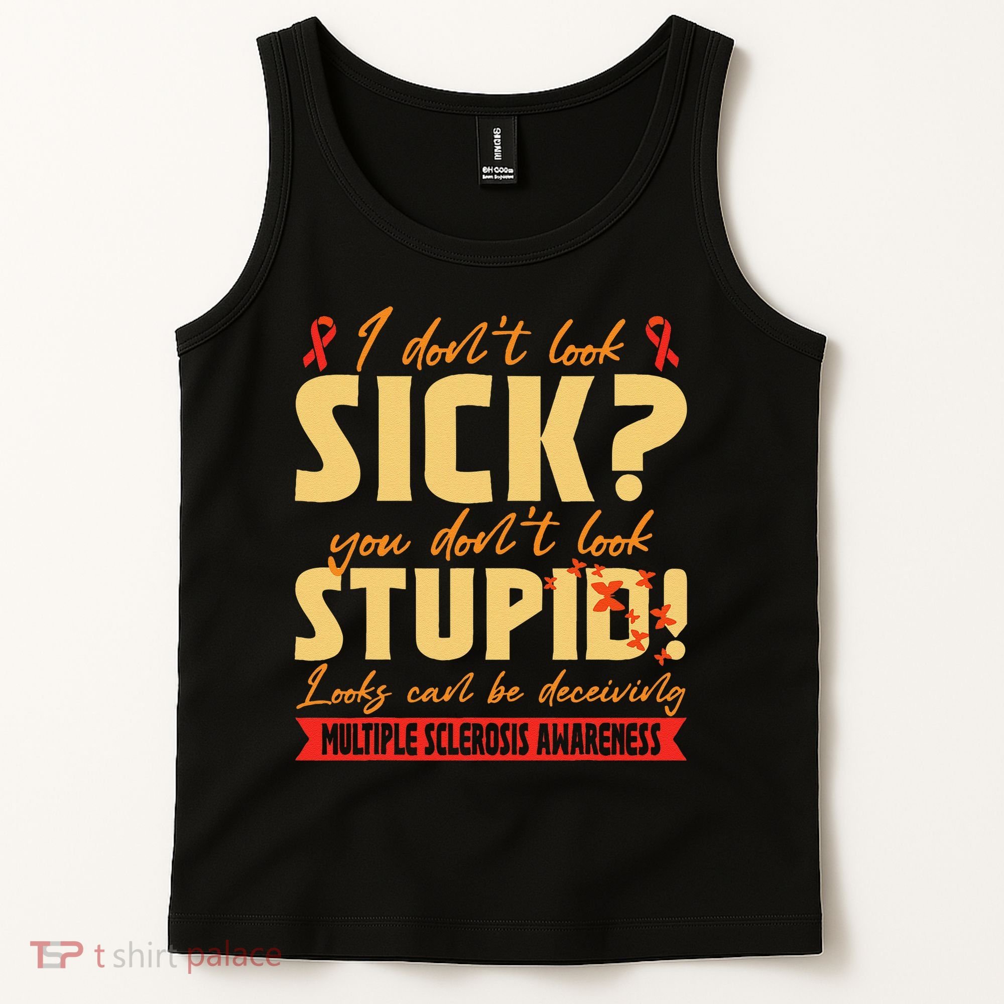 I Dont Look Sick You Dont Look Stupid Multiple Sclerosis Tank Top