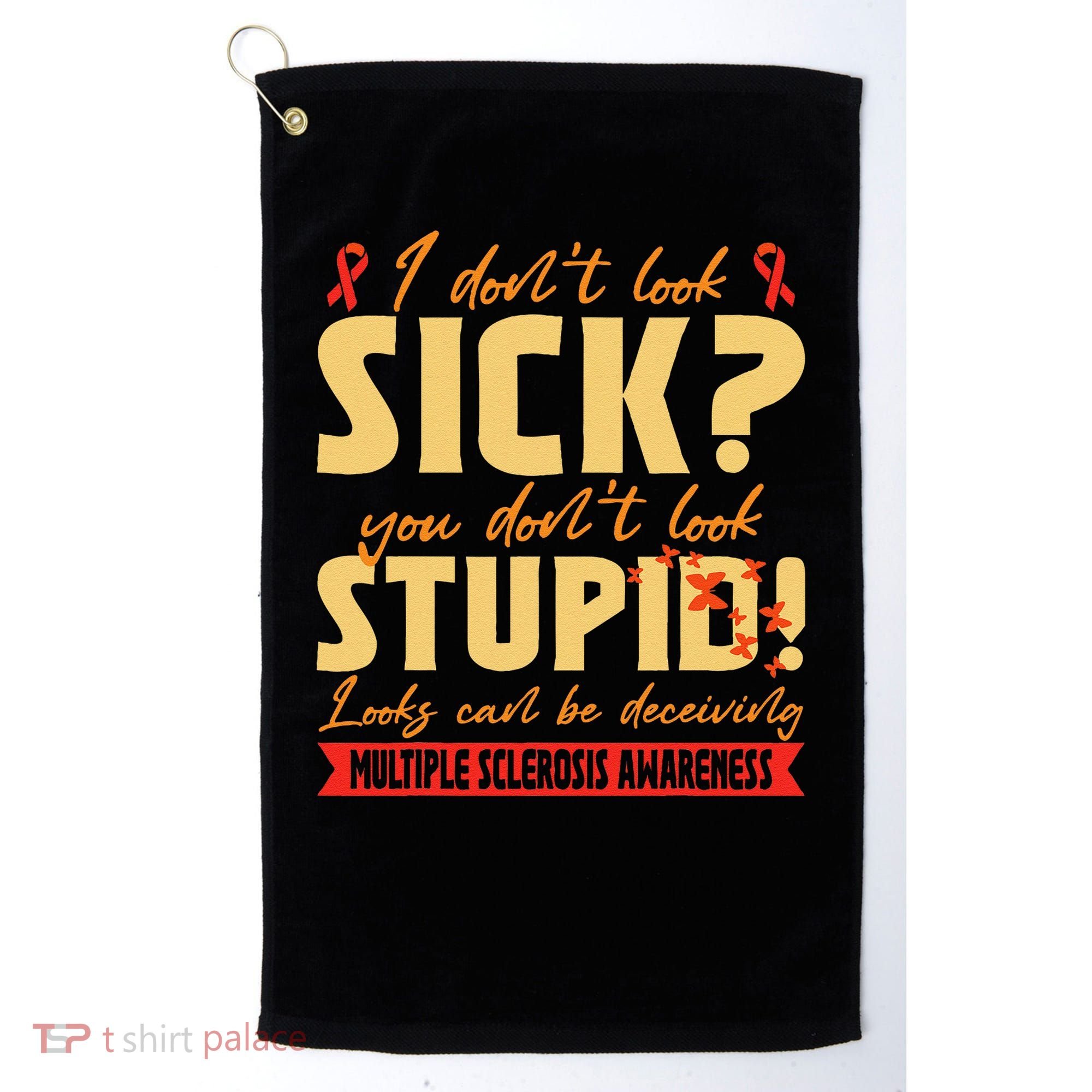 I Dont Look Sick You Dont Look Stupid Multiple Sclerosis Golf Towel