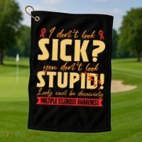 I Dont Look Sick You Dont Look Stupid Multiple Sclerosis Golf Towel thumb 1