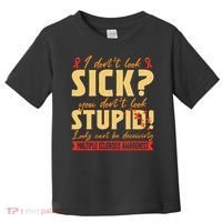 I Dont Look Sick You Dont Look Stupid Multiple Sclerosis Toddler T-Shirt thumb 0