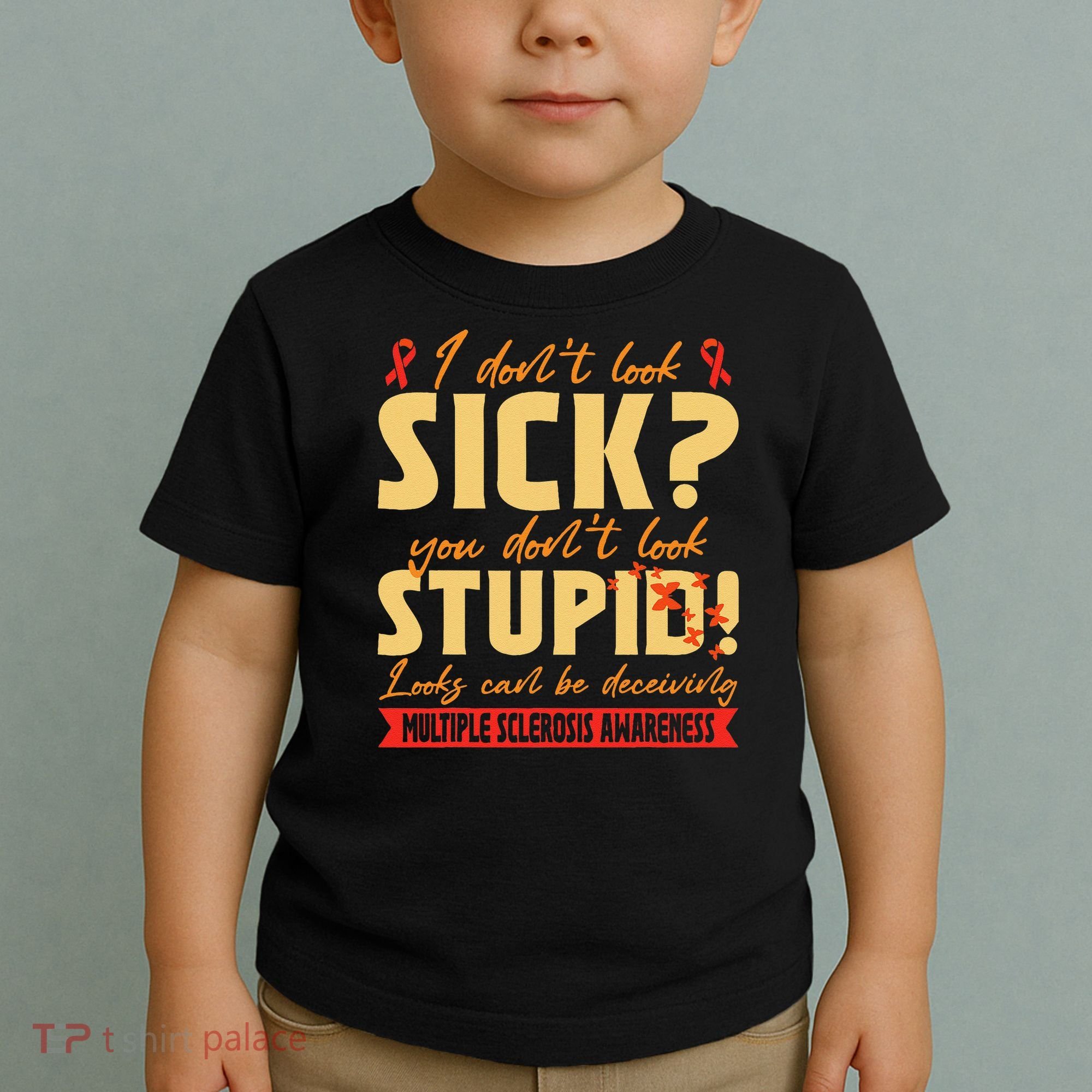 I Dont Look Sick You Dont Look Stupid Multiple Sclerosis Toddler T-Shirt