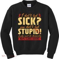 I Dont Look Sick You Dont Look Stupid Multiple Sclerosis Kids Sweatshirt thumb 0