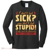 I Dont Look Sick You Dont Look Stupid Multiple Sclerosis Kids Long Sleeve Shirt thumb 0