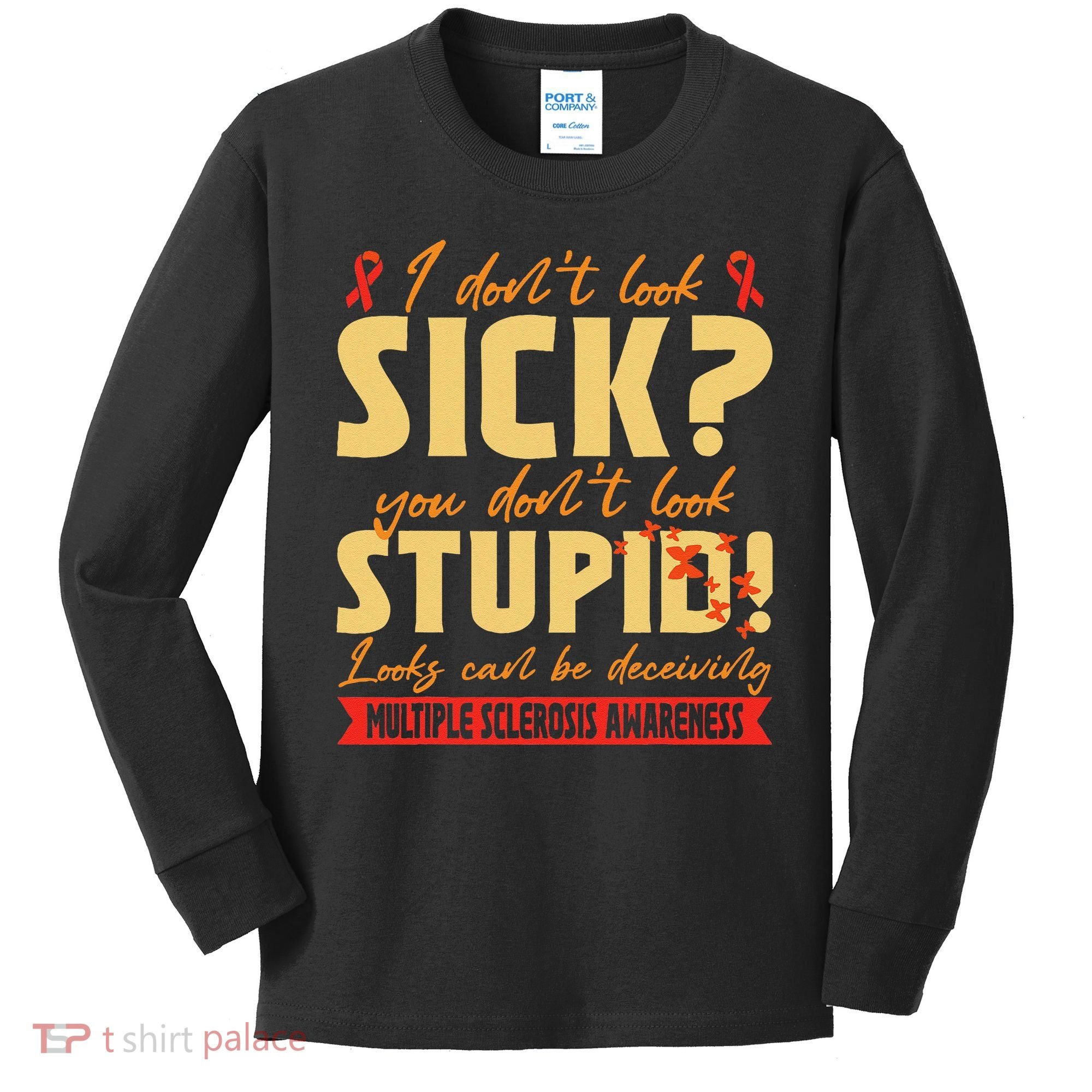 I Dont Look Sick You Dont Look Stupid Multiple Sclerosis Kids Long Sleeve Shirt