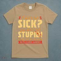 I Dont Look Sick You Dont Look Stupid Multiple Sclerosis T-Shirt thumb 5