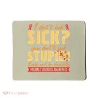 I Dont Look Sick You Dont Look Stupid Multiple Sclerosis Mousepad thumb 0