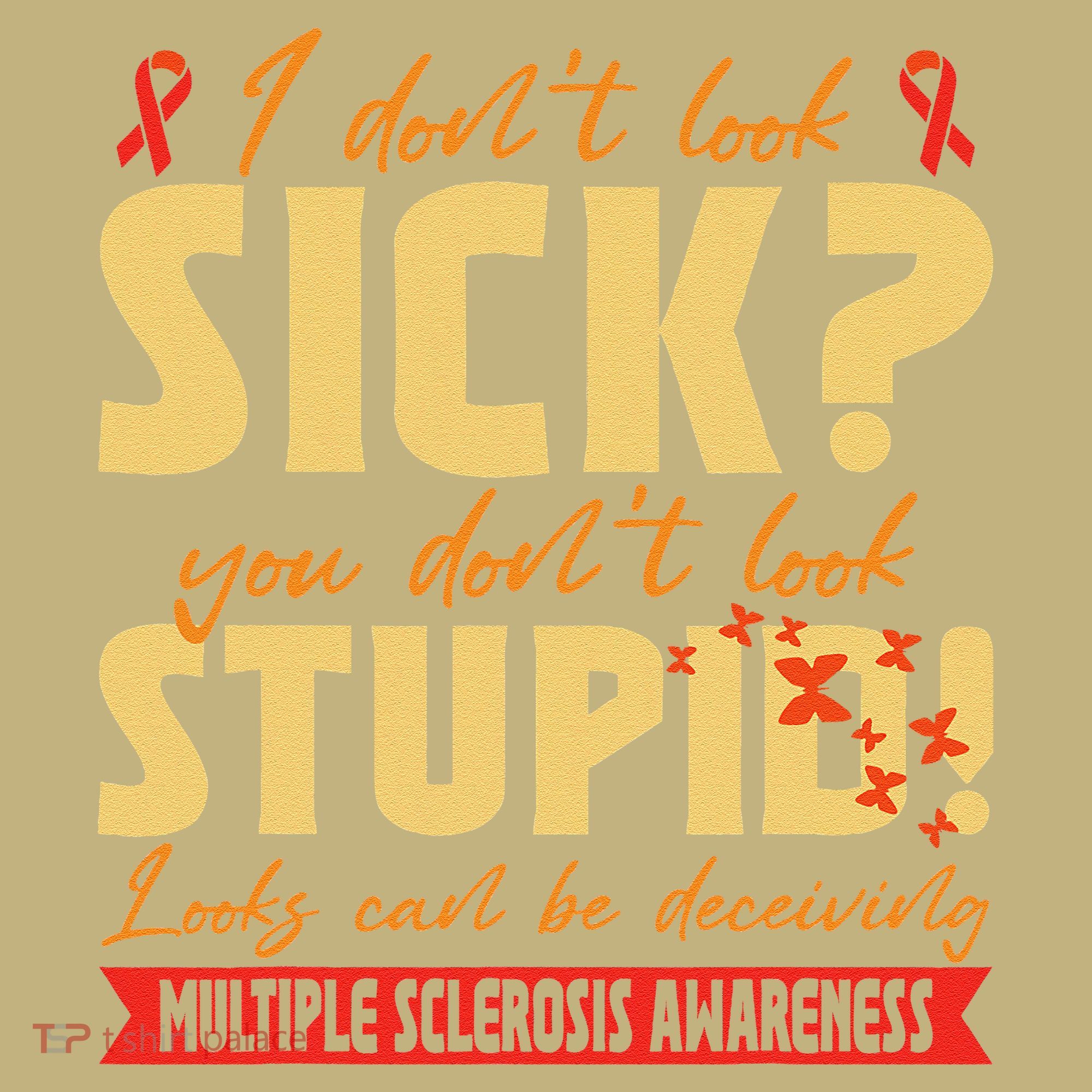I Dont Look Sick You Dont Look Stupid Multiple Sclerosis Mousepad