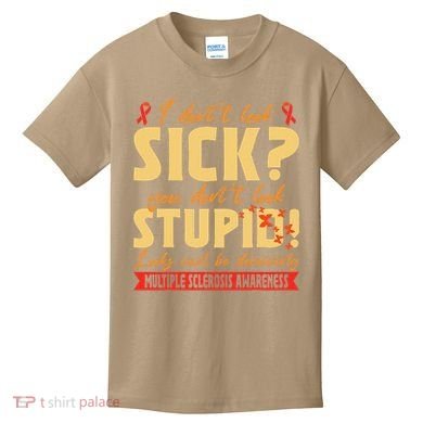 I Dont Look Sick You Dont Look Stupid Multiple Sclerosis Kids T-Shirt