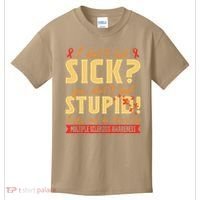 I Dont Look Sick You Dont Look Stupid Multiple Sclerosis Kids T-Shirt thumb 0