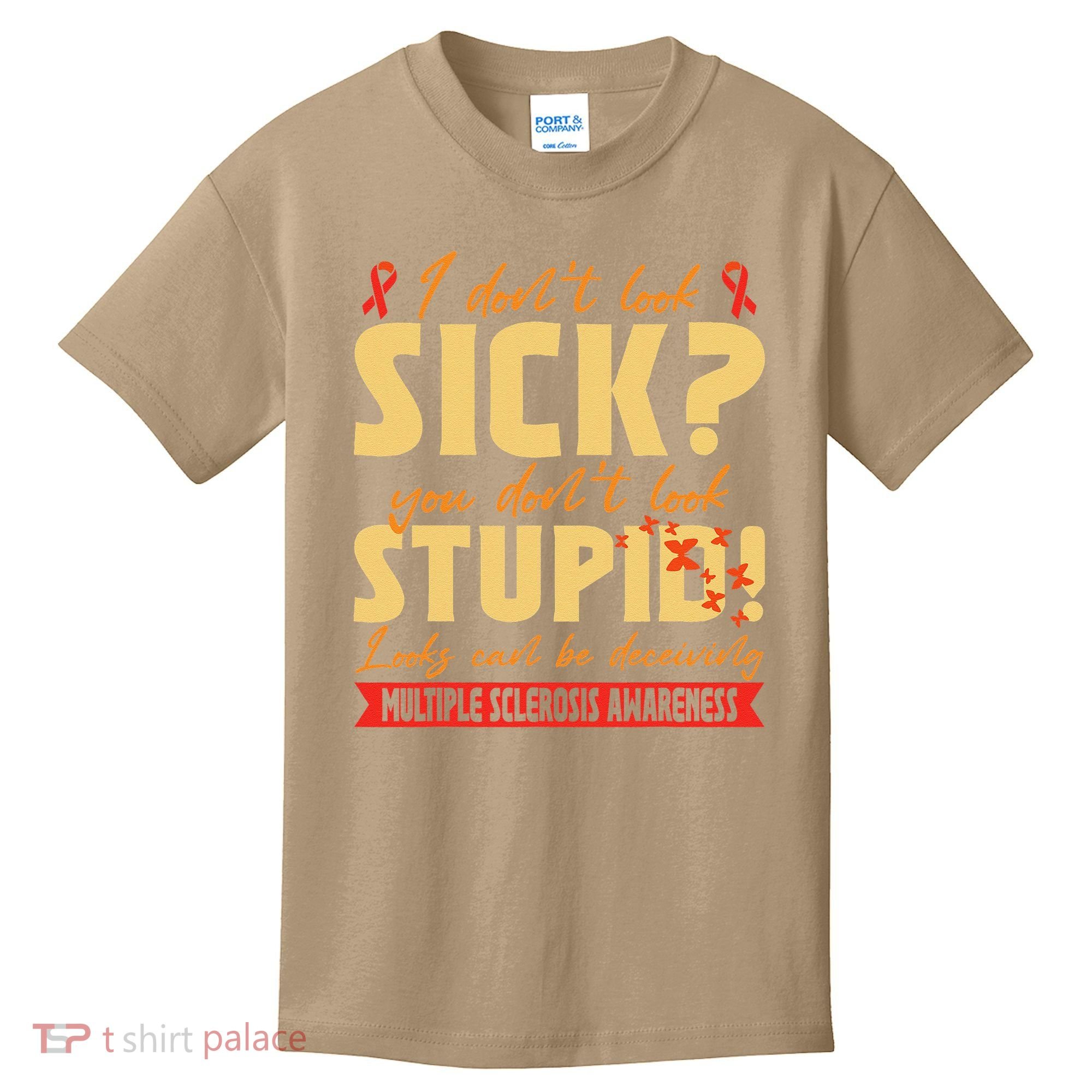 I Dont Look Sick You Dont Look Stupid Multiple Sclerosis Kids T-Shirt
