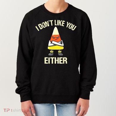 I Don't Like You Either Funny Halloween Candy Corn Women's Sweatshirt