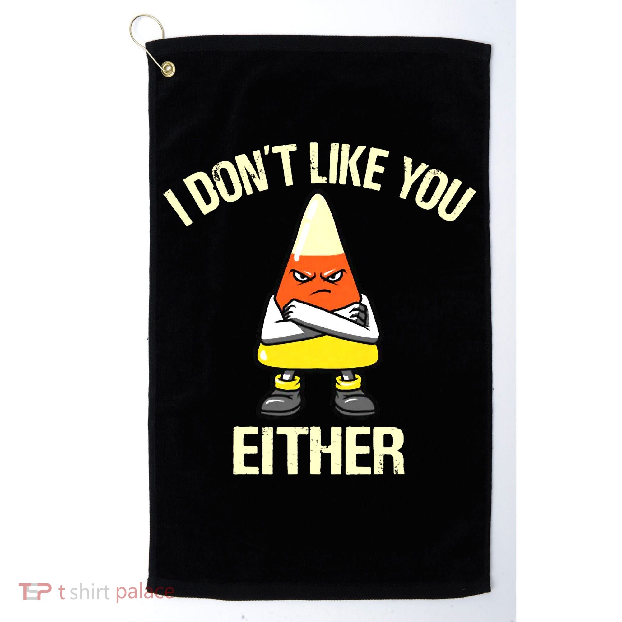 I Don't Like You Either Funny Halloween Candy Corn Golf Towel