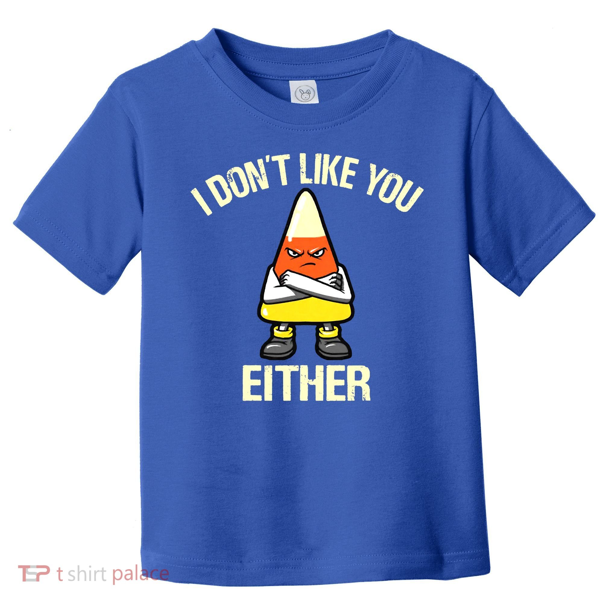 I Don't Like You Either Funny Halloween Candy Corn Toddler T-Shirt