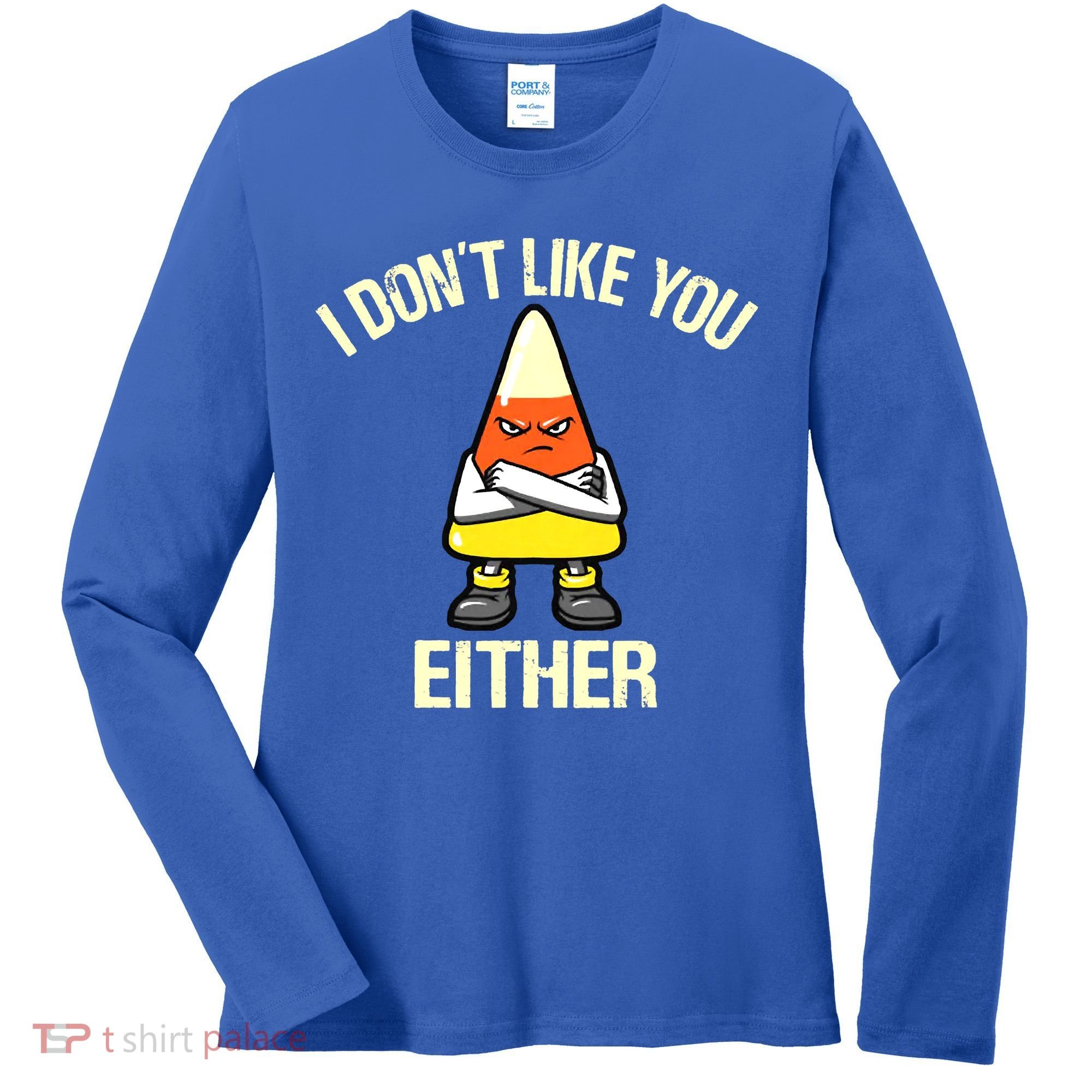 I Don't Like You Either Funny Halloween Candy Corn Women's Long Sleeve Shirt