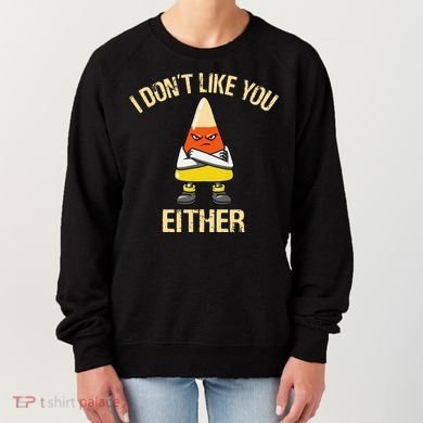 I DonT Like You Either Candy Corn Women's Sweatshirt