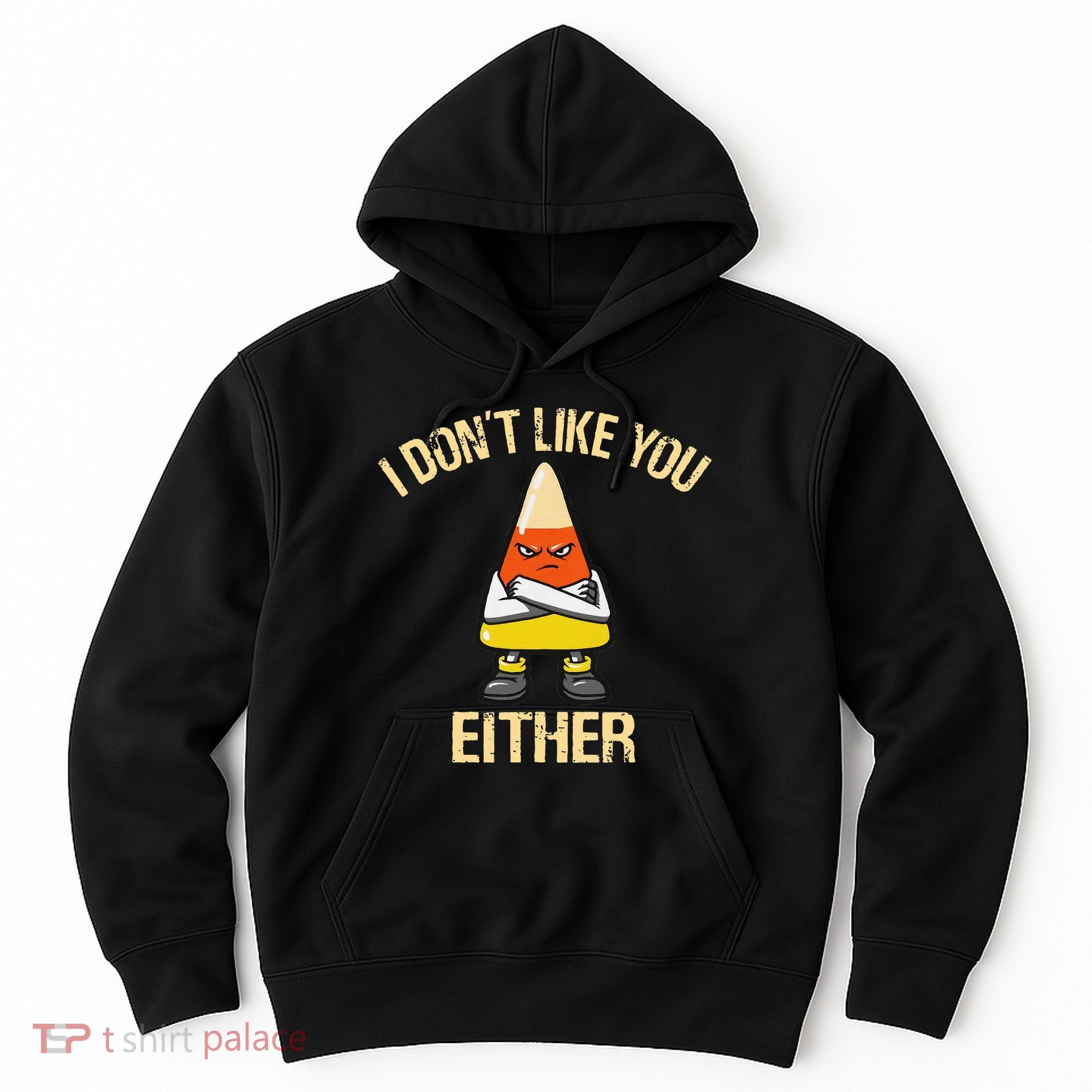 I DonT Like You Either Candy Corn Hoodie