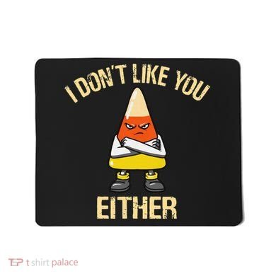 I DonT Like You Either Candy Corn Mousepad