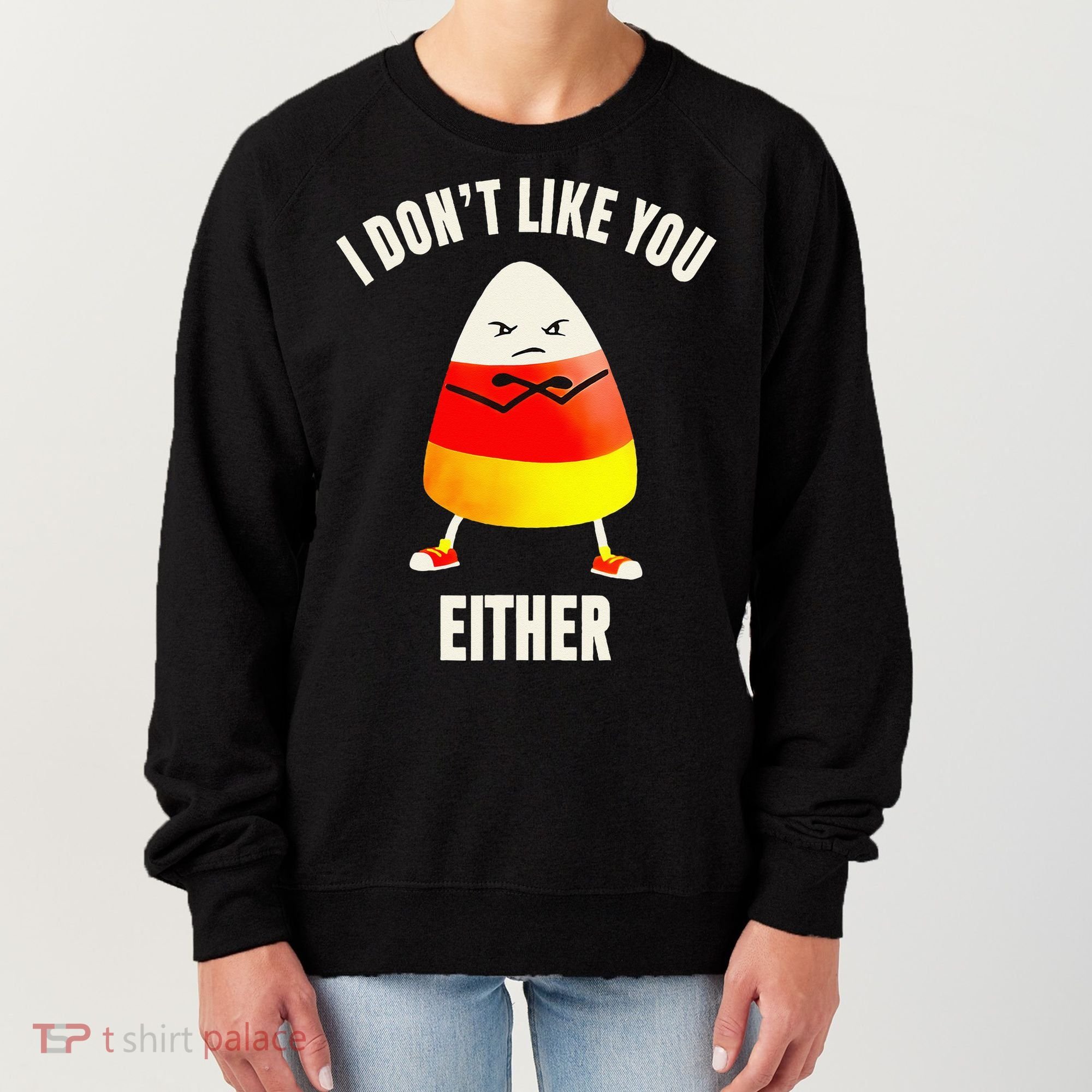 I Dont Like You Either Candy Corn Women's Sweatshirt