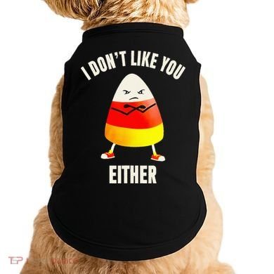 I Dont Like You Either Candy Corn Doggie Tank