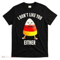 I Dont Like You Either Candy Corn T-Shirt thumb 0