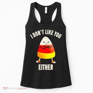 I Dont Like You Either Candy Corn Women's Tank Top