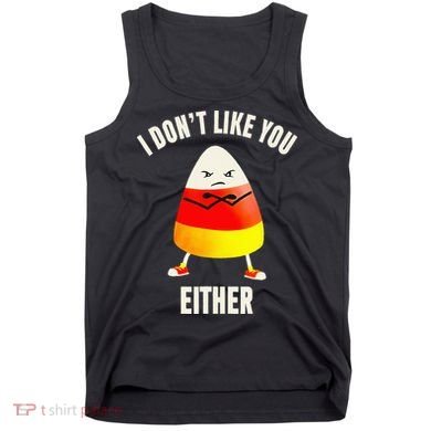 I Dont Like You Either Candy Corn Tank Top