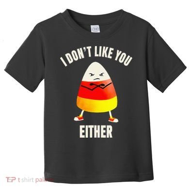 I Dont Like You Either Candy Corn Toddler T-Shirt