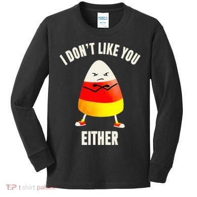I Dont Like You Either Candy Corn Kids Long Sleeve Shirt
