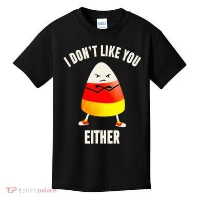 I Dont Like You Either Candy Corn Kids T-Shirt