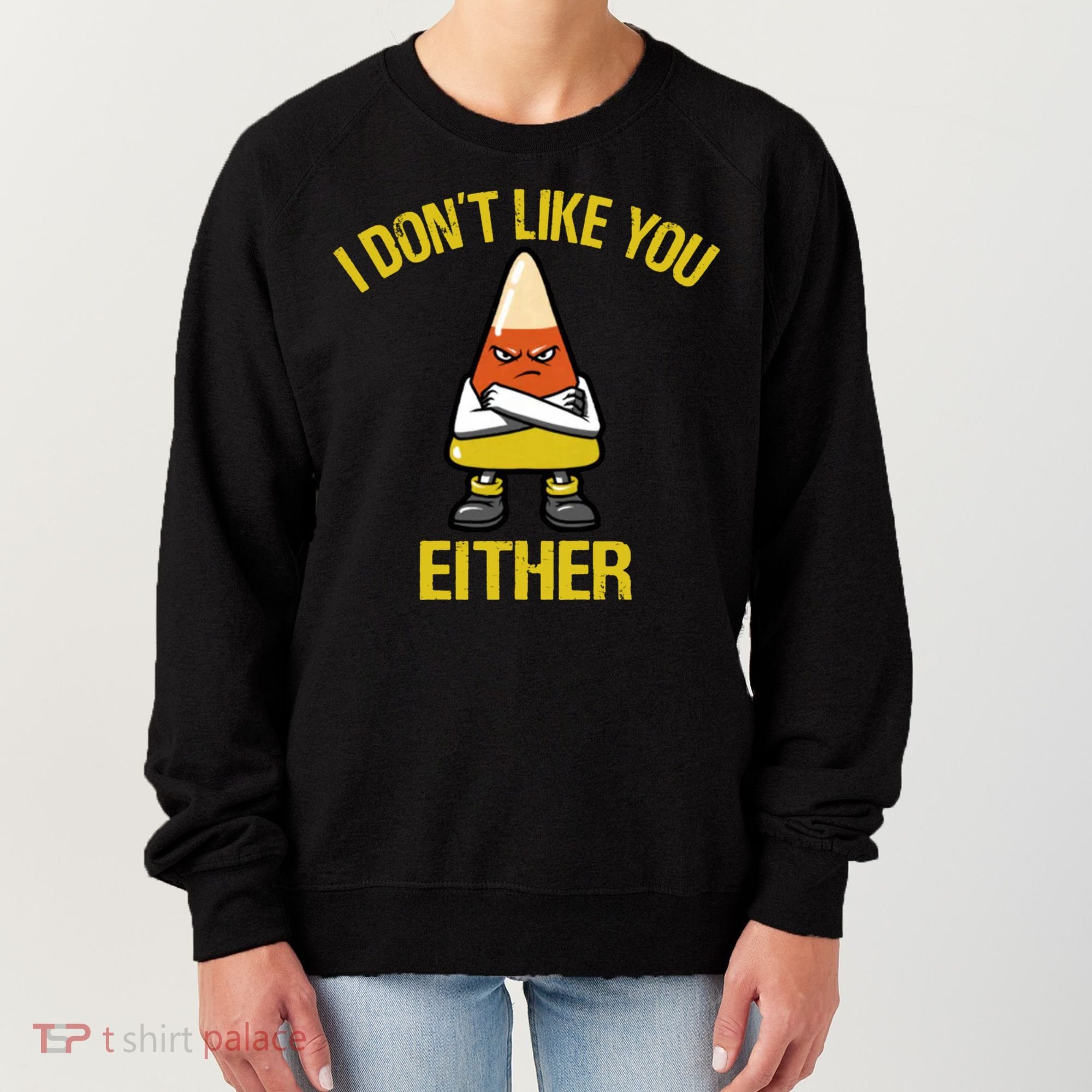 I Dont Like You Either Funny Halloween Candy Corn Women's Sweatshirt