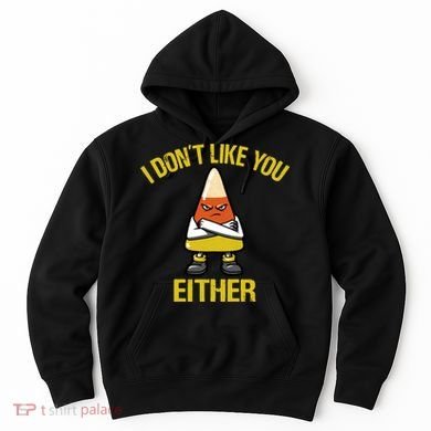 I Dont Like You Either Funny Halloween Candy Corn Hoodie