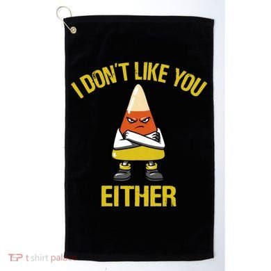 I Dont Like You Either Funny Halloween Candy Corn Golf Towel