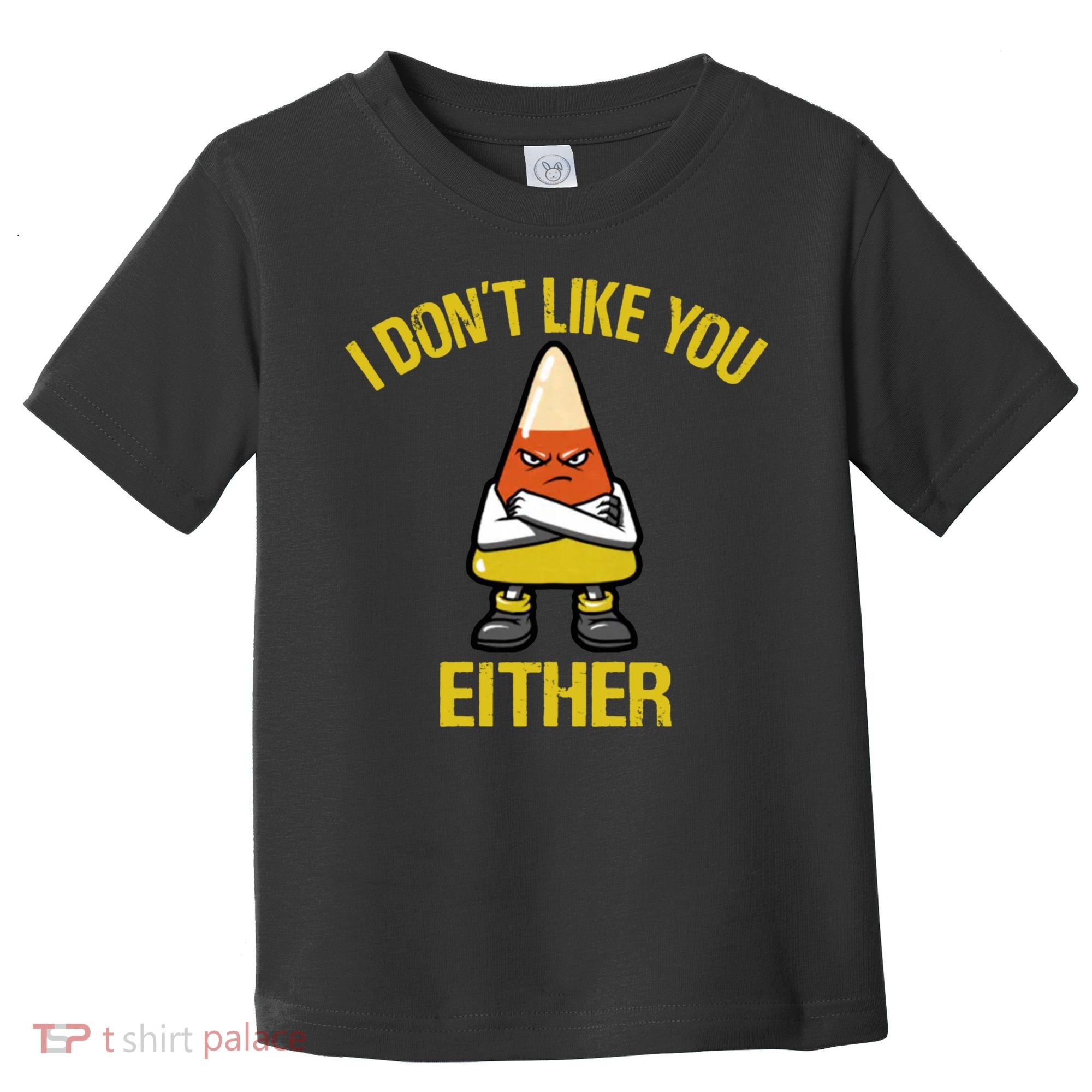 I Dont Like You Either Funny Halloween Candy Corn Toddler T-Shirt