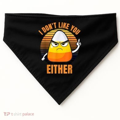 I Don't Like You Either Funny Candy Corn Halloween USA-Made Doggie Bandana
