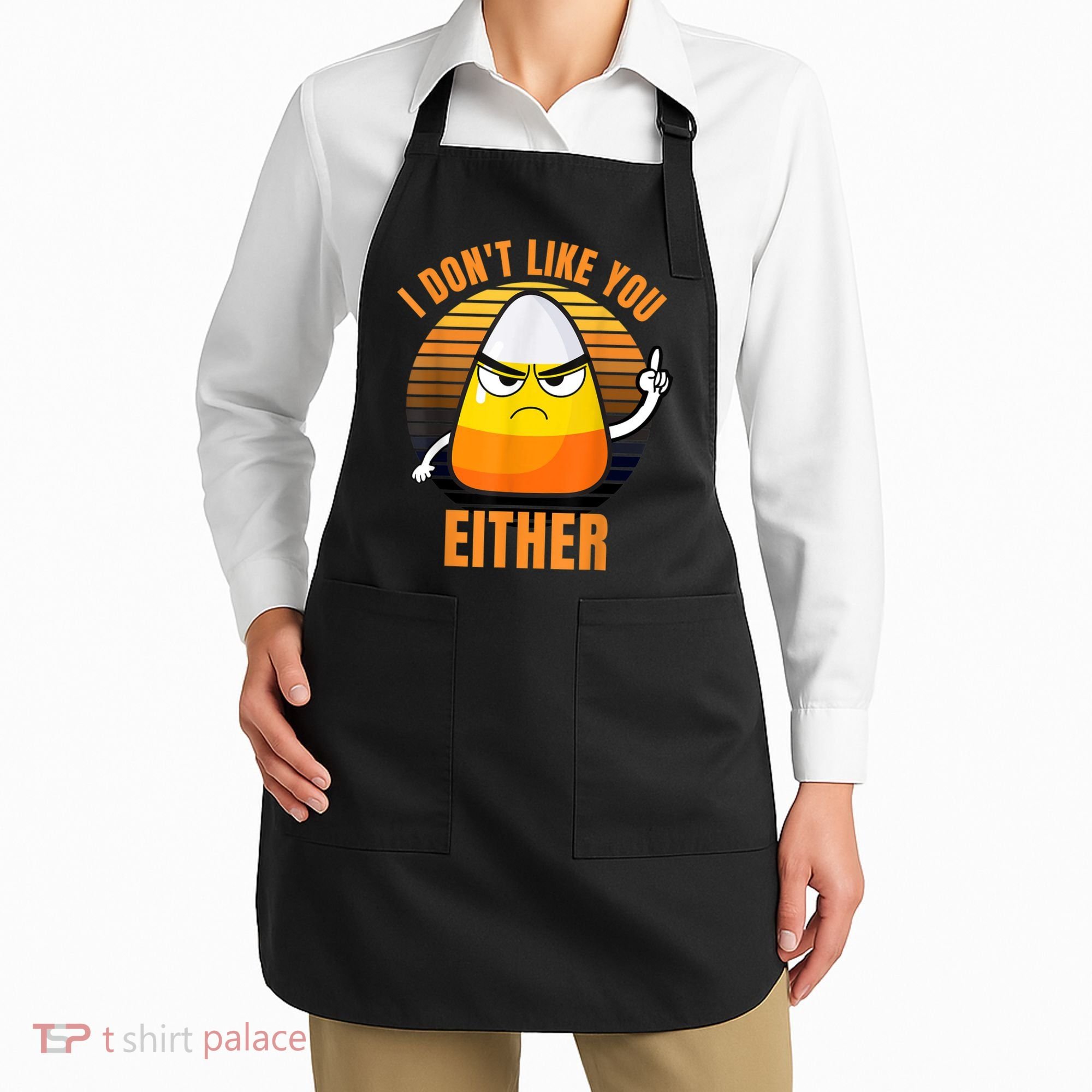 I Don't Like You Either Funny Candy Corn Halloween Apron
