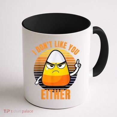 I Don't Like You Either Funny Candy Corn Halloween Coffee Mug back