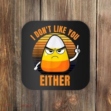 I Don't Like You Either Funny Candy Corn Halloween Coaster