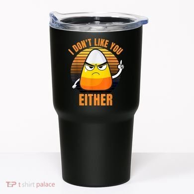 I Don't Like You Either Funny Candy Corn Halloween Tumbler