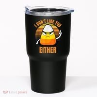 I Don't Like You Either Funny Candy Corn Halloween Tumbler thumb 0