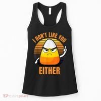 I Don't Like You Either Funny Candy Corn Halloween Women's Tank Top thumb 0