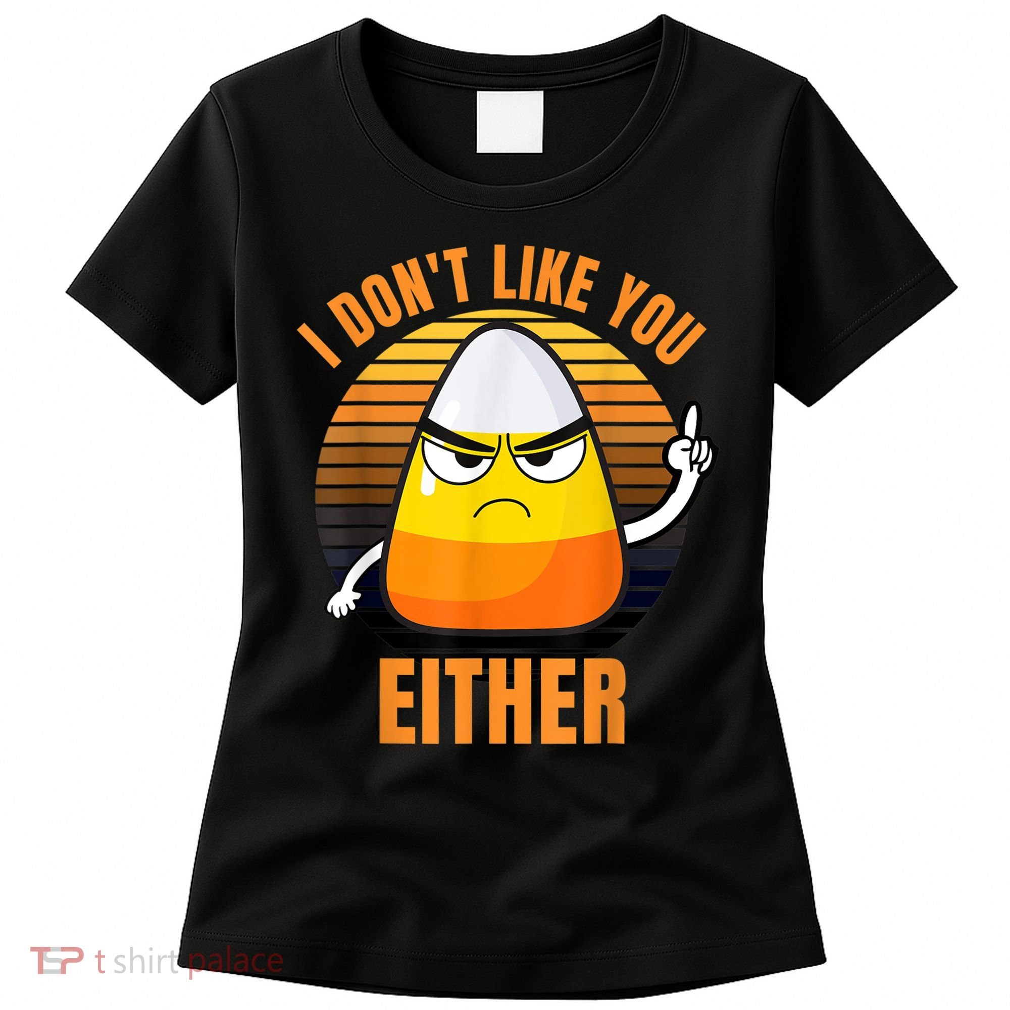 I Don't Like You Either Funny Candy Corn Halloween Women's T-Shirt