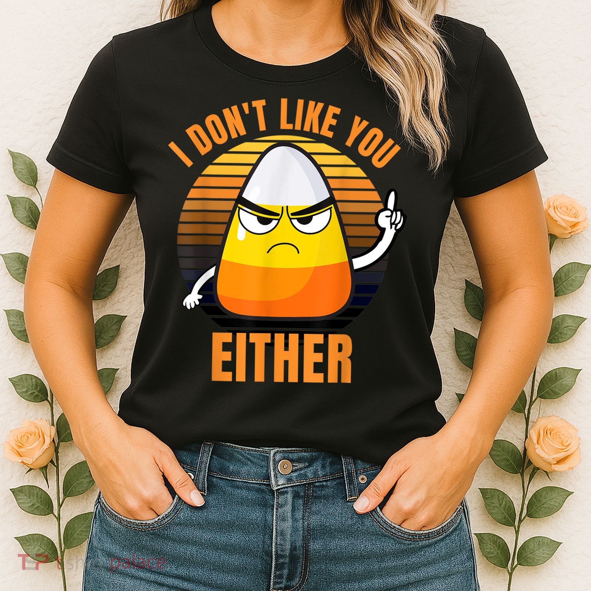 I Don't Like You Either Funny Candy Corn Halloween Women's T-Shirt