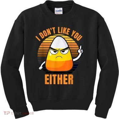 I Don't Like You Either Funny Candy Corn Halloween Kids Sweatshirt