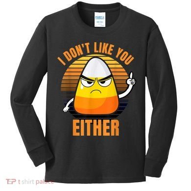 I Don't Like You Either Funny Candy Corn Halloween Kids Long Sleeve Shirt