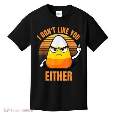I Don't Like You Either Funny Candy Corn Halloween Kids T-Shirt
