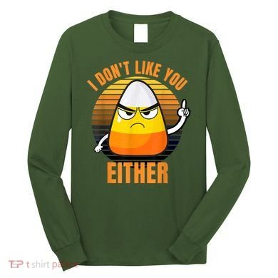 I Don't Like You Either Funny Candy Corn Halloween Long Sleeve Shirt