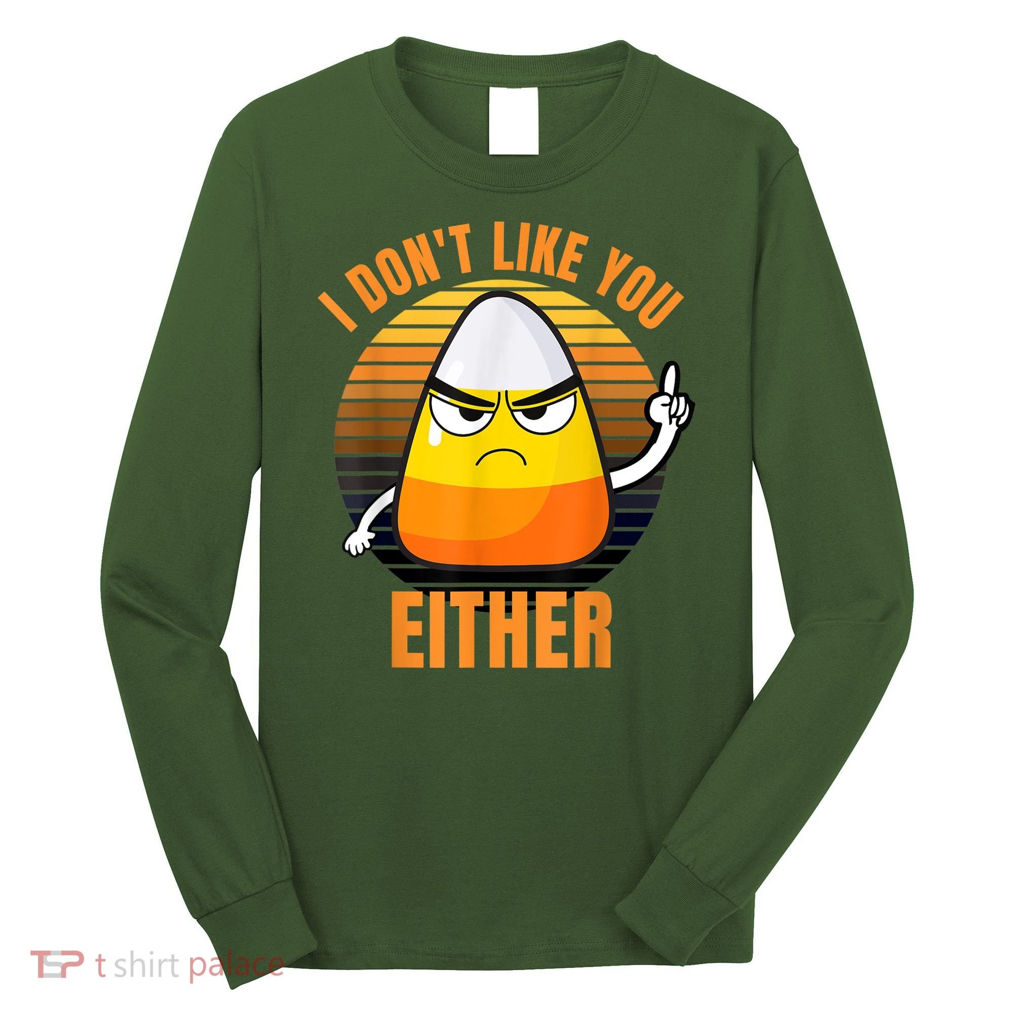I Don't Like You Either Funny Candy Corn Halloween Long Sleeve Shirt