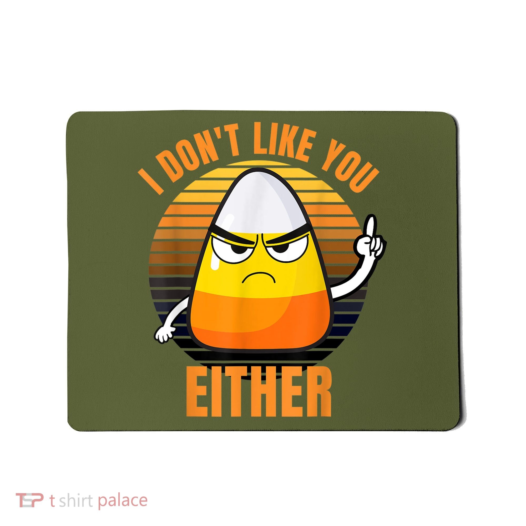 I Don't Like You Either Funny Candy Corn Halloween Mousepad